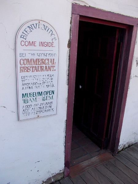 Bienvenidos. Come inside. See the recreated Commercial Restaurant. Established in 1854 within the Casa de Machado y Silvas, a home built in 1843. Museum open 10-5.