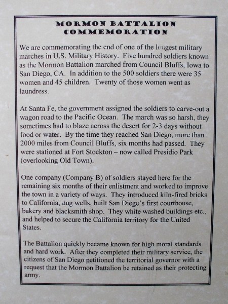 We are commemorating the end of one of the longest military marches in U.S. Military History. Five hundred soldiers known as the Mormon Battalion marched from Council Bluffs, Iowa to San Diego, CA. In addition...there were 35 women and 45 children.