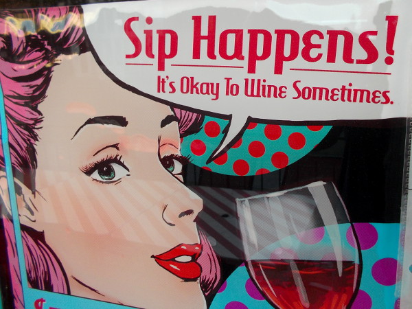 Sip Happens! It's Okay To Wine Sometimes.