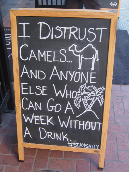 I distrust camels and anyone else who can go a week without a drink.