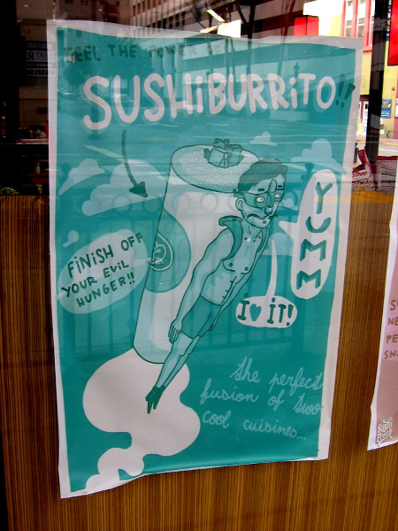 A wonderfully bizarre downtown San Diego poster. Fear the power of Sushi Burrito. Finish off your evil hunger!