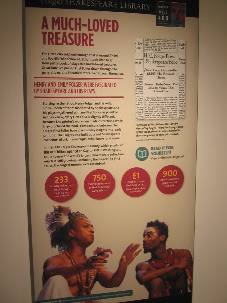 There are 233 known First Folios of approximately 750 that were originally printed. The Folgers built up a vast collection of Shakespeare art, manuscripts and other books.