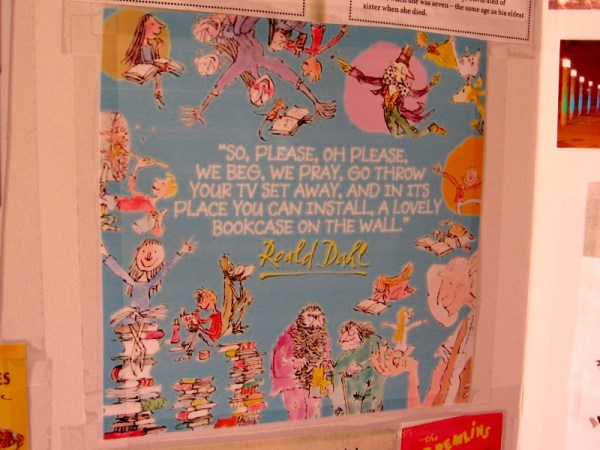 ...Go throw your TV set away, and in its place you can install, a lovely bookcase on the wall. Roald Dahl