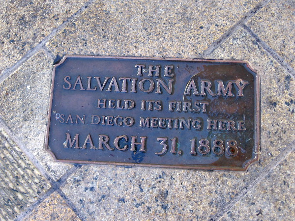 And a few steps to the west I spotted another plaque at my feet. The Salvation Army held its first San Diego meeting here, March 31, 1888.