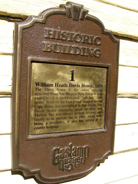 The William Heath Davis House is the oldest surviving structure from San Diego's New Town. It is a prefabricated salt-box style home, shipped from Portland, Maine around Cape Horn. Dated 1850.