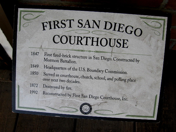 In 1847, the Mormon Battalion built the first fired-brick structure in San Diego. For a couple decades it would serve as courthouse.