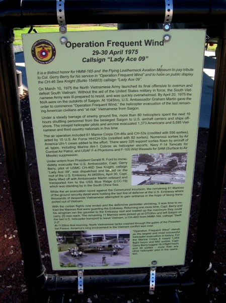 Operation Frequent Wind, 29-30 April 1975, call sign Lady Ace 09. This Sea Knight helicopter evacuated Ambassador Graham Martin from the U.S. Embassy in Saigon, South Vietnam.
