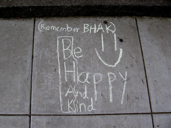 Remember BHAK. Be Happy And Kind.