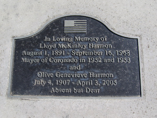 In loving memory of Lloyd McKinley Harmon. August 1, 1891 - September 16, 1968. Mayor of Coronado in 1952 and 1953 ... and Olive Genevieve Harmon. July 4, 1907 - April 3, 2005.