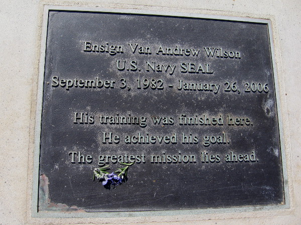 Ensign Van Andrew Wilson, U.S. Navy SEAL. September 3, 1982 - January 26, 2006. His training was finished here. He achieved his goal. The greatest mission lies ahead.