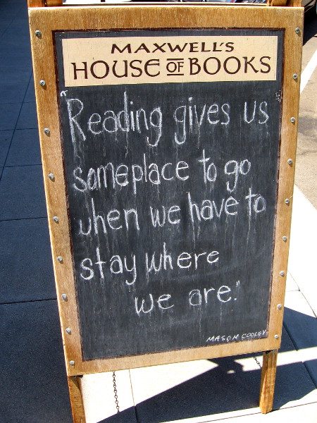 Reading gives us someplace to go when we have to stay where we are. Mason Cooley