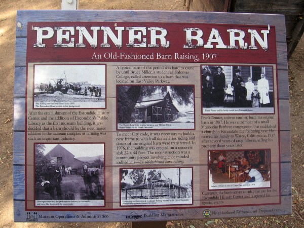 The 1907 Penner Barn was reconstructed here in 1976 using the original exterior siding and doors. It's now used by the Escondido History Center for special events.