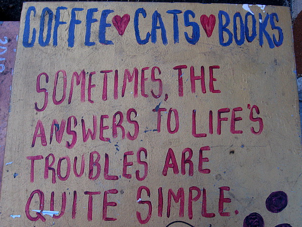 Coffee. Cats. Books. Sometimes the answers to life's troubles are quite simple.