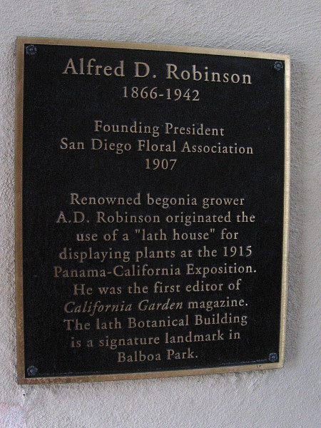 Alfred D. Robinson, Founding President of the San Diego Floral Association in 1907, originated the use of a "lath house" for displaying plants at the 1915 Panama-California Exposition.