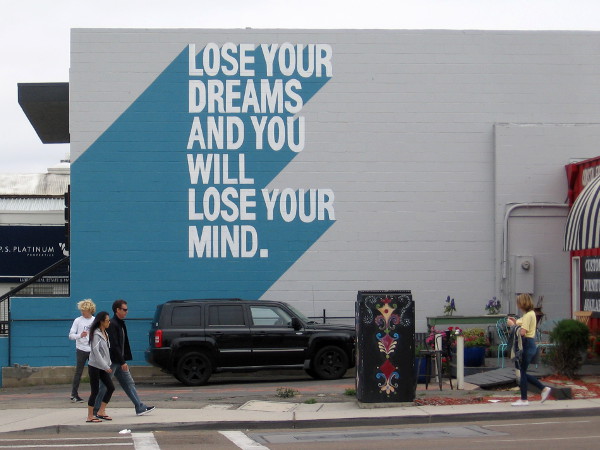 Lose your dreams and you will lose your mind.