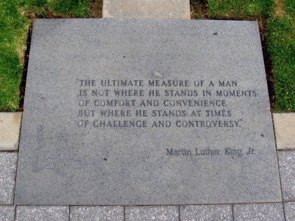 The ultimate measure of a man is not where he stands in moments of comfort and convenience, but where he stands at times of challenge and controversy.