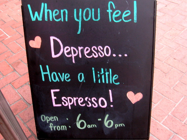 On a Starbucks chalk board: When you feel Depresso... Have a little Espresso!