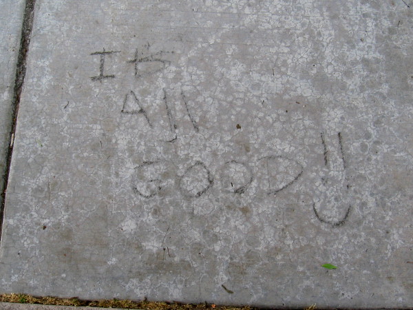 As I walked past the library I saw words written at my feet. It's all good!